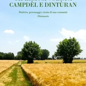Gh’era na volta a Campdèl e dintùran. Dialetto, personaggi e storia di una comunità. Dizionario Subito Disponibile