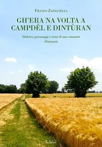 Gh’era na volta a Campdèl e dintùran. Dialetto, personaggi e storia di una comunità. Dizionario Subito Disponibile