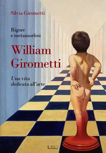 Non Perdere Rigore e metamorfosi William Girometti. Una vita dedicata all’arte