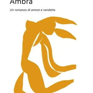 Ambra. Un romanzo di amore e vendetta Miglior Prezzo