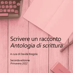 Bestseller Scrivere un racconto. Antologia di scrittura. Seconda edizione. Primavera 2022