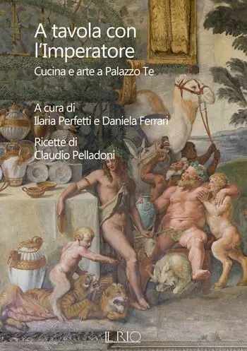 A tavola con l‘imperatore. Cucina e arte a Palazzo Te Spedito Oggi
