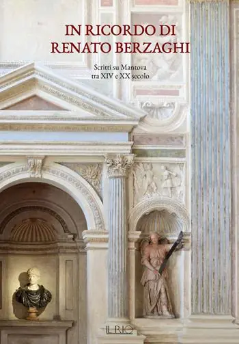 In ricordo di Renato Berzaghi. Scritti su Mantova tra XIV e XX secolo. Ediz. a colori Prezzo Di Fabbrica