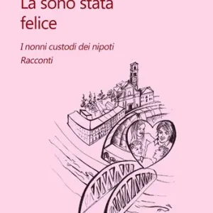 Là sono stata felice. I nonni custodi dei nipoti. Racconti Prezzo Basso