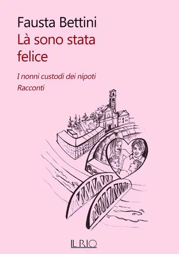 Là sono stata felice. I nonni custodi dei nipoti. Racconti Prezzo Basso