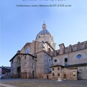 Compra Adesso La fabbrica di Sant’Andrea. Architettura e storia a Mantova dal XV al XIX secolo