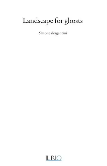Landscape for ghosts. Simone Bergantini Soddisfatti O Rimborsati