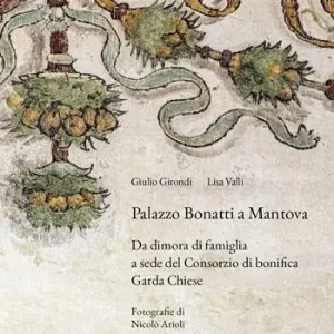 Miglior Prezzo Palazzo Bonatti a Mantova. Da dimora di famiglia a sede del Consorzio di bonifica Garda Chiese. Ediz. illustrata