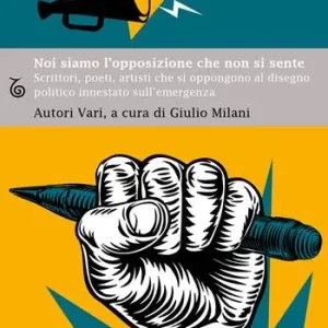 Prezzo Ridotto Noi siamo l‘opposizione che non si sente. Scrittori, poeti, artisti, che si oppongono al disegno politico innestato sull’emergenza