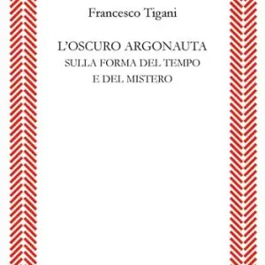 Consegna Rapida L‘oscuro argonauta. Sulla forma del tempo e del mistero