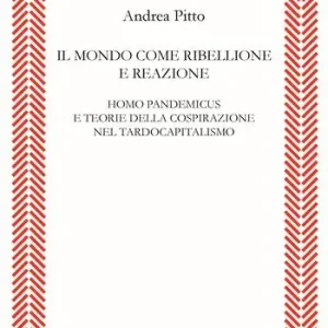 Il mondo come ribellione e reazione. Homo pandemicus e teorie della cospirazione nel tardocapitalismo Prezzo Ridotto