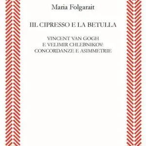 Il cipresso e la betulla. Vincent Van Gogh e Velimir Chlebnikov concordanze e asimmetrie Economico