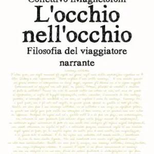 L‘occhio nell‘occhio. Filosofia del viaggiatore narrante Ultima Occasione