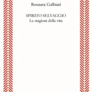 Spirito selvaggio. Le stagioni della vita Ultimissimo Modello