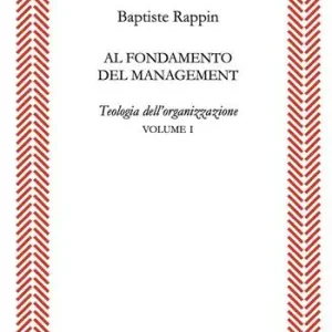 Affare Al fondamento del management. Teologia dell‘organizzazione. Vol. 1