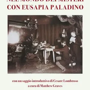 Nel mondo dei misteri con Eusapia Palladino. Con un saggio introduttivo di Cesare Lombroso Offerta Lampo