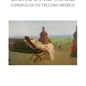 L‘arte di riposare. Consigli di un vecchio medico Compra Adesso