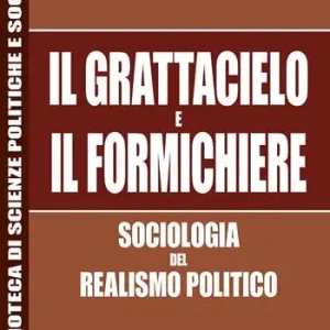 Il grattacielo e il formichiere. Sociologia del realismo politico Economico