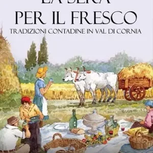 La sera per il fresco. Tradizioni contadine in Val di Cornia Professionale