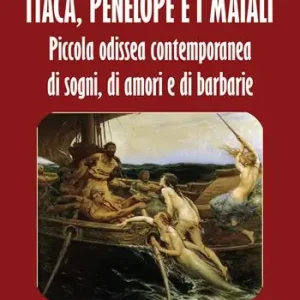 Itaca, Penelope e i maiali. Piccola odissea contemporanea di sogni, di amori e di barbarie Prezzo Ridotto