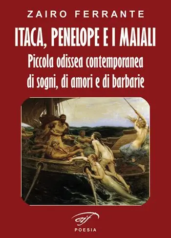Itaca, Penelope e i maiali. Piccola odissea contemporanea di sogni, di amori e di barbarie Prezzo Ridotto