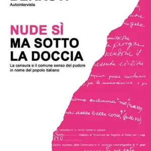 Autointervista. Nude sì, ma sotto la doccia. La censura e il comune senso del pudore in nome del popolo italiano Popolare