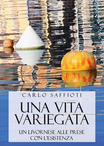 Acquista Ora Una vita variegata. Un livornese alle prese con l‘esistenza