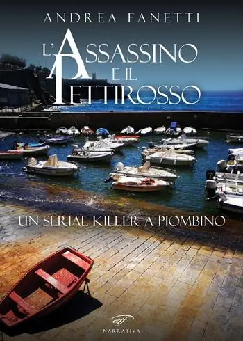 L‘assassino e il pettirosso. Un serial killer a Piombino Ultime Pezzi
