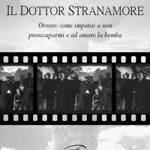 Ordina Subito Il dottor Stranamore, ovvero come ho imparato a non preoccuparmi e ad amare la bomba
