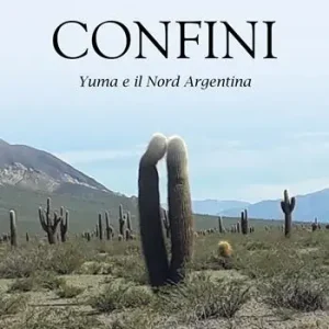 Confini. Yuma e il Nord Argentina Novità