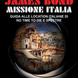 Nuova Collezione James Bond, Missione Italia. Guida alle location italiane di «No Time To Die» e «Spectre»