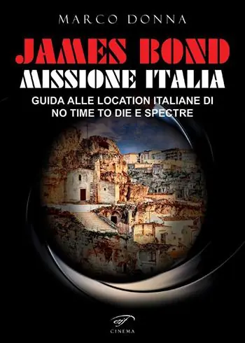 Nuova Collezione James Bond, Missione Italia. Guida alle location italiane di «No Time To Die» e «Spectre»