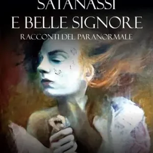 Satanassi e belle signore. Racconti del paranormale Nuovo Arrivo