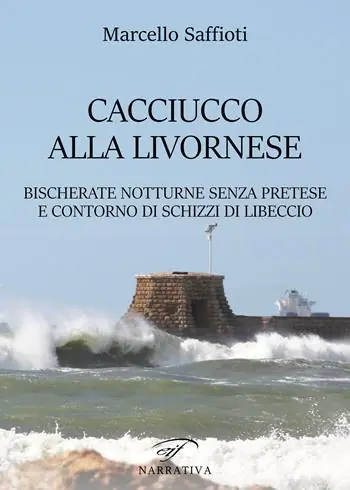 Caciucco alla livornese. Bischerate notturne senza pretese e contorno di schizzi di libeccio Offerta