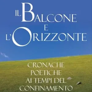 Il balcone e l‘orizzonte. Cronache poetiche ai tempi del confinamento Offerta Limitata