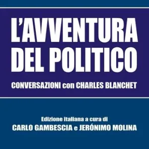 L‘avventura del politico. Conversazioni con Charles Blanchet Super Prezzo