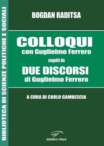 Colloqui con Guglielmo Ferrero. Seguiti da Due Discorsi di Guglielmo Ferrero Novità