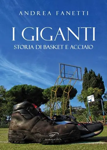 Professionale I giganti. Storia di basket e acciaio
