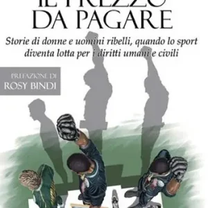 Must-Have Il prezzo da pagare. Storie di donne e uomini ribelli, quando lo sport diventa lotta per i diritti umani e civili