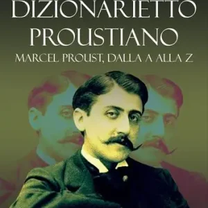 Dizionarietto proustiano. Marcel Proust, dalla A alla Z Reso Gratuito