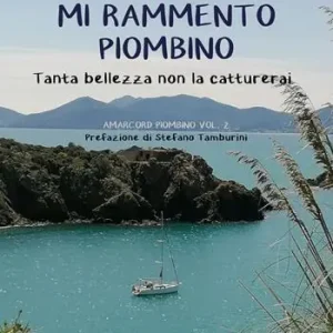 Ultime Pezzi Mi rammento Piombino. Tanta bellezza non la catturerai. Amacord Piombino. Vol. 2