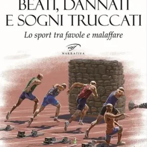 Prezzo Conveniente Beati, dannati e sogni truccati. Lo sport tra favole e malaffare