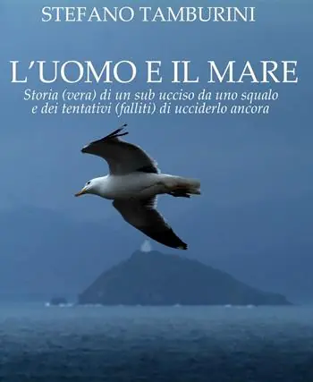 L‘uomo e il mare. Storia di un sub ucciso da uno squalo e dei tentativi falliti di ucciderlo ancora Prezzo Di Fabbrica