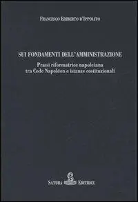 Professionale Sui fondamenti dell‘amministrazione. Prassi riformatrice napoletana tra Code Napoléon e istanze costituzionali
