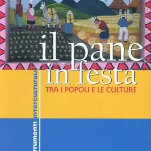 Esclusivo Il pane in festa. Tra i popoli e le culture