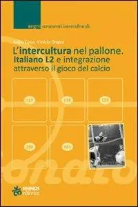 Prezzo Ridotto L‘ intercultura nel pallone. Italiano L2 e integrazione attraverso il gioco del calcio