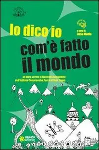 Più Venduto Lo dico io com‘è fatto il mondo. Ediz. illustrata