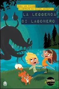 Subito Disponibile La leggenda di Lagonero. Amelia e zio gatto