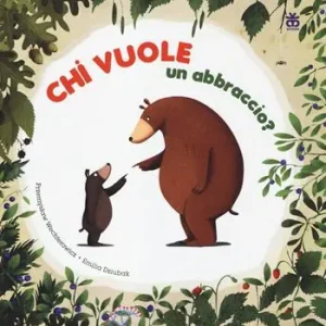 Sconto Chi vuole un abbraccio? Ediz. illustrata