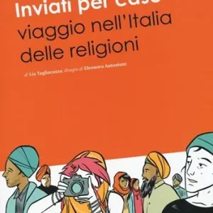Esclusivo Inviati per caso. Viaggio nell‘Italia delle religioni